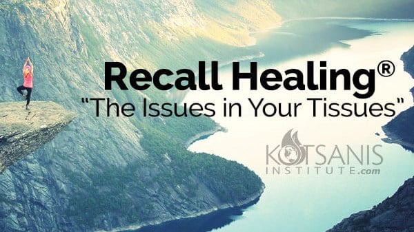 Recall Healing®: “The Issues in Your Tissues”